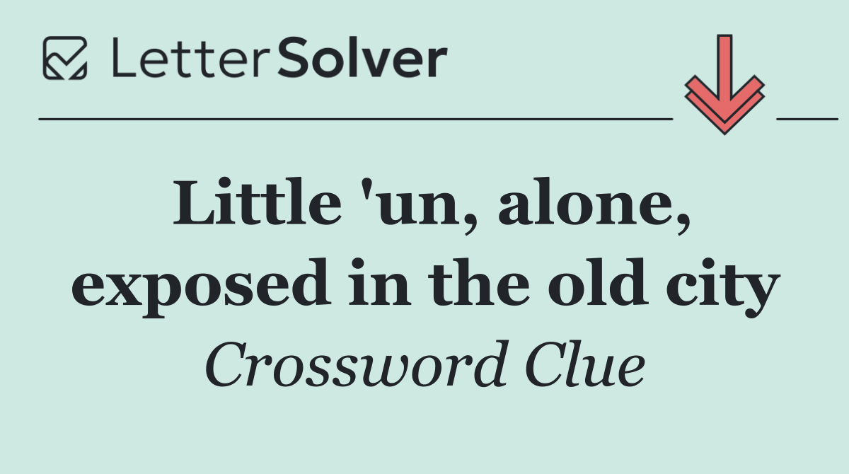 Little 'un, alone, exposed in the old city