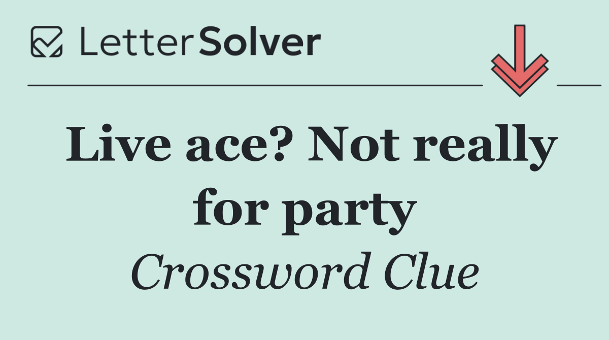 Live ace? Not really for party