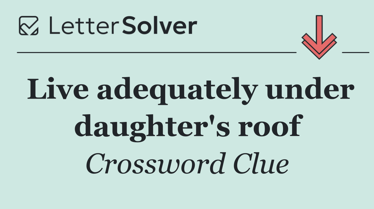 Live adequately under daughter's roof