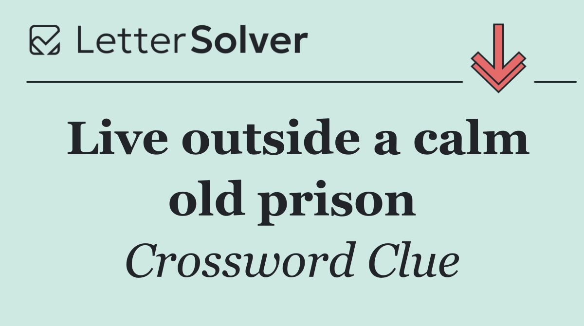 Live outside a calm old prison