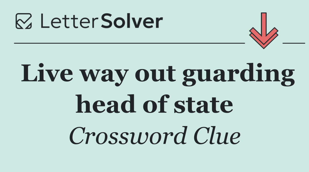 Live way out guarding head of state