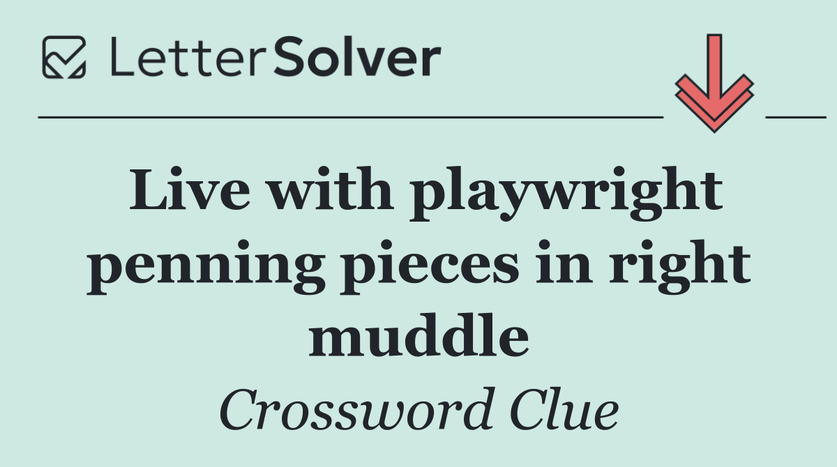 Live with playwright penning pieces in right muddle