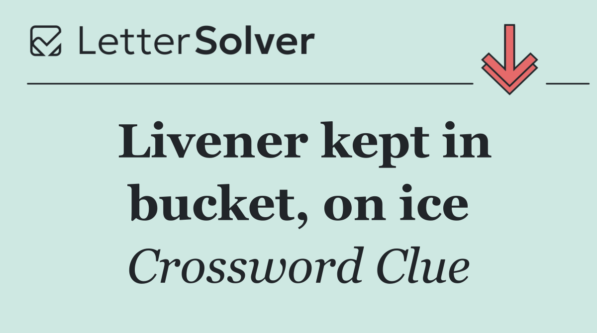 Livener kept in bucket, on ice