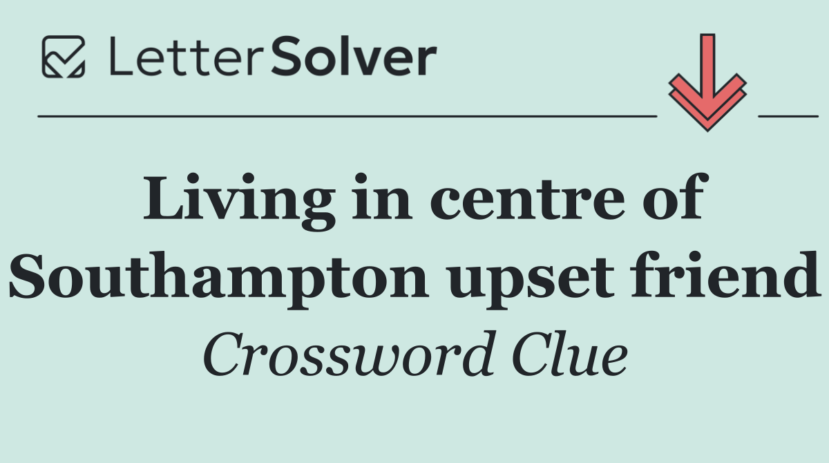 Living in centre of Southampton upset friend