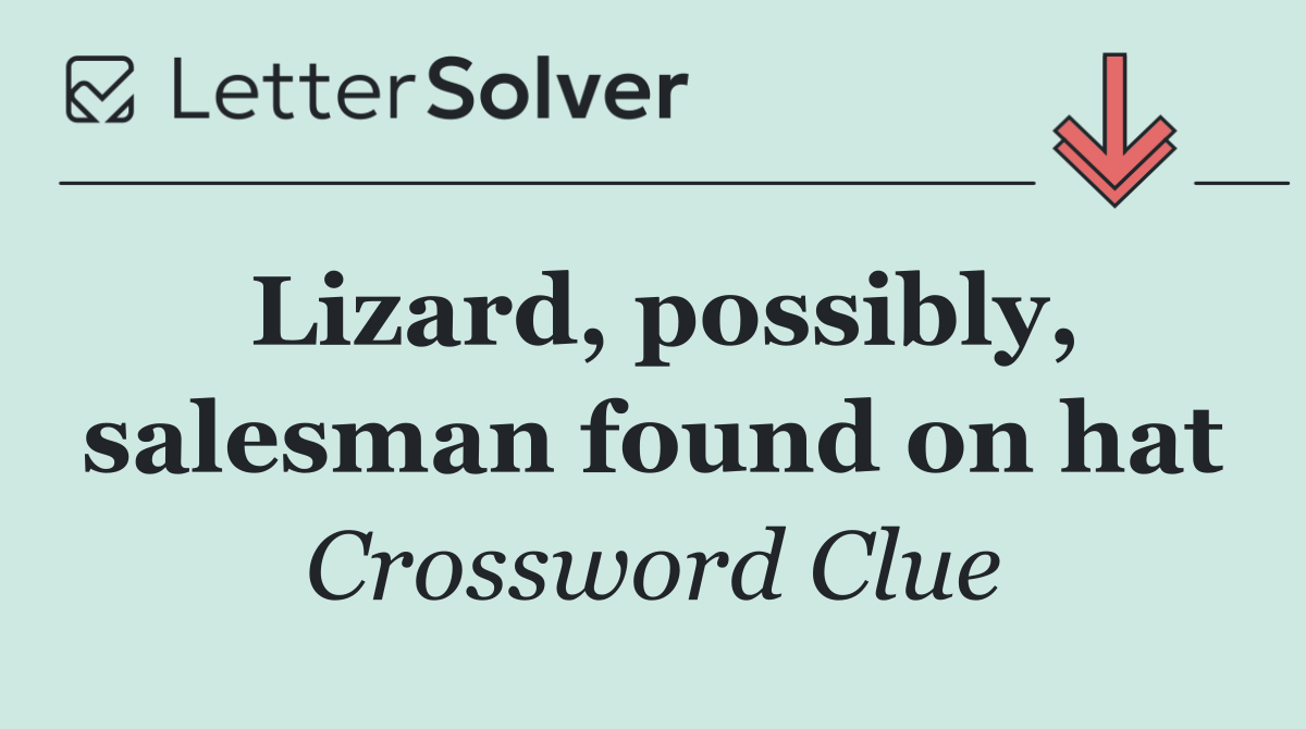 Lizard, possibly, salesman found on hat