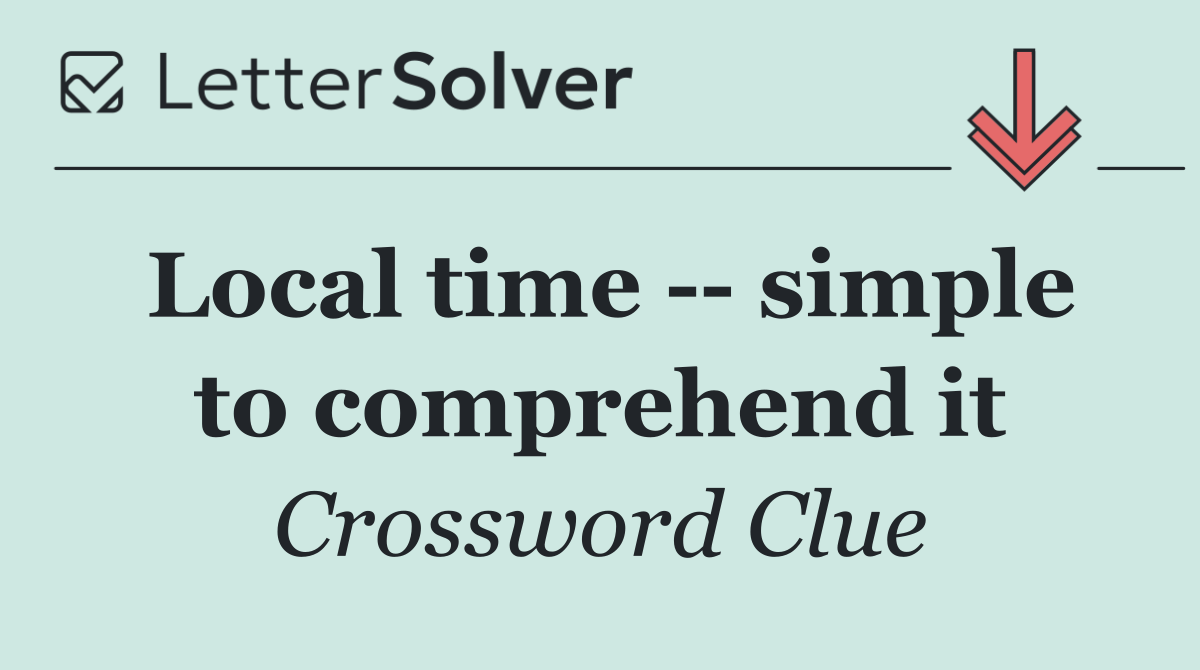 Local time    simple to comprehend it