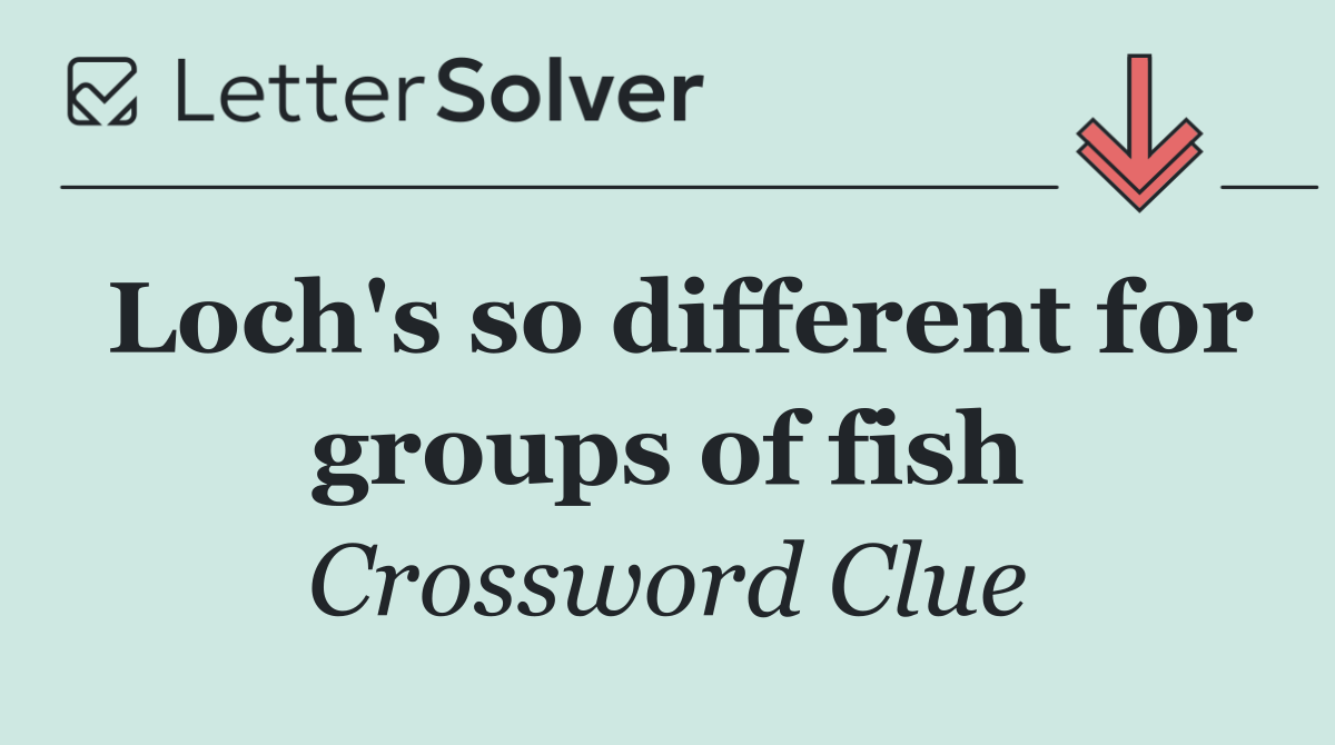 Loch's so different for groups of fish