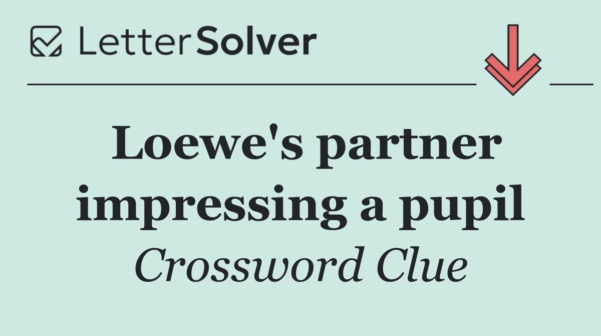 Loewe's partner impressing a pupil