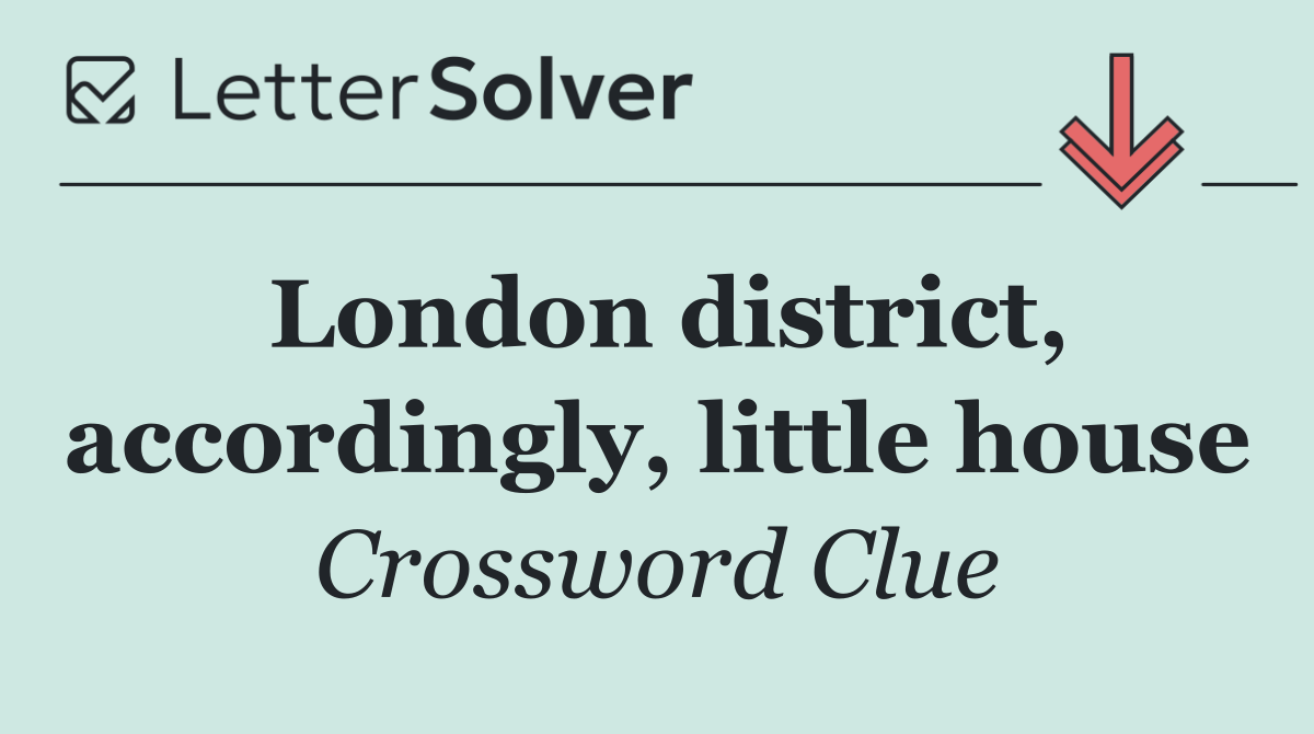 London district, accordingly, little house