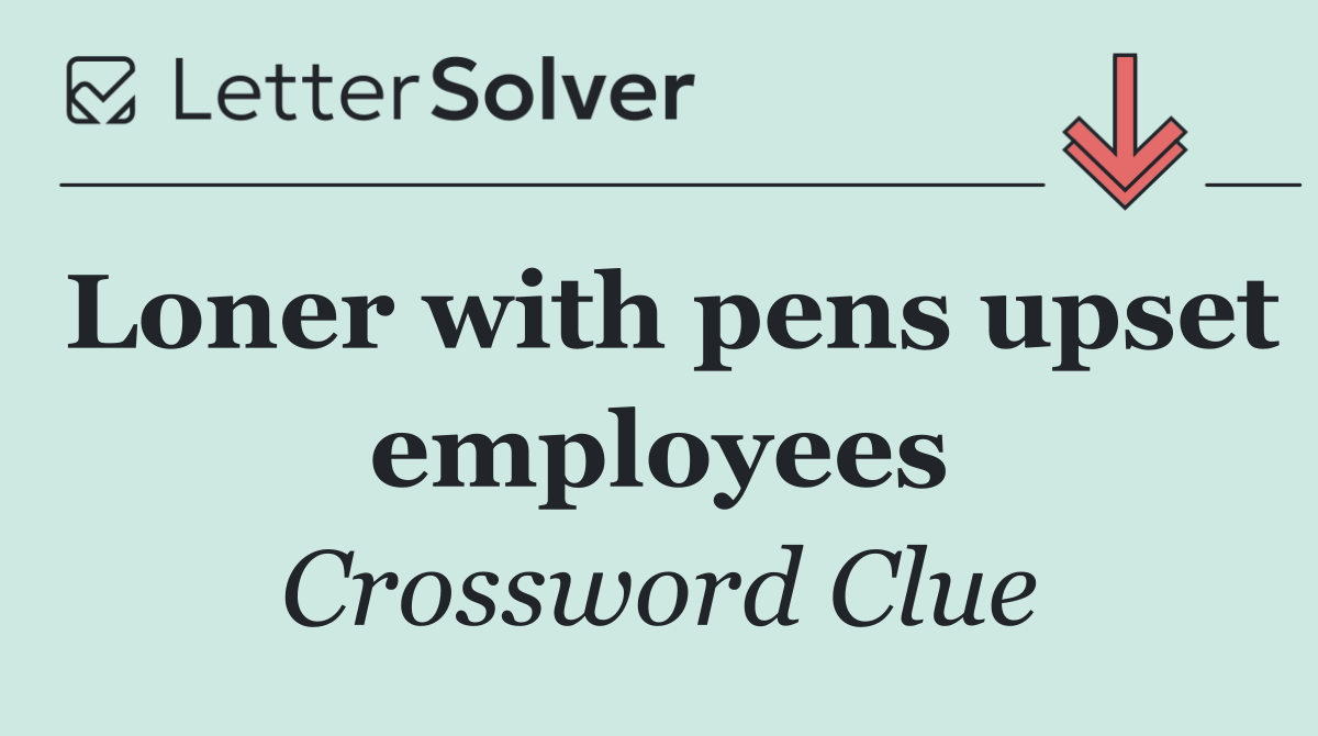 Loner with pens upset employees