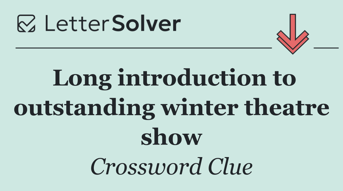 Long introduction to outstanding winter theatre show