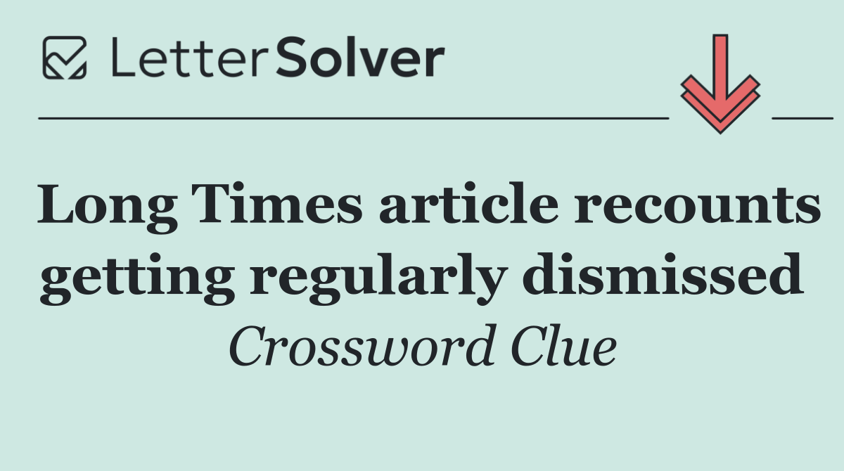 Long Times article recounts getting regularly dismissed