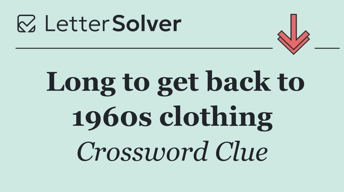 Long to get back to 1960s clothing