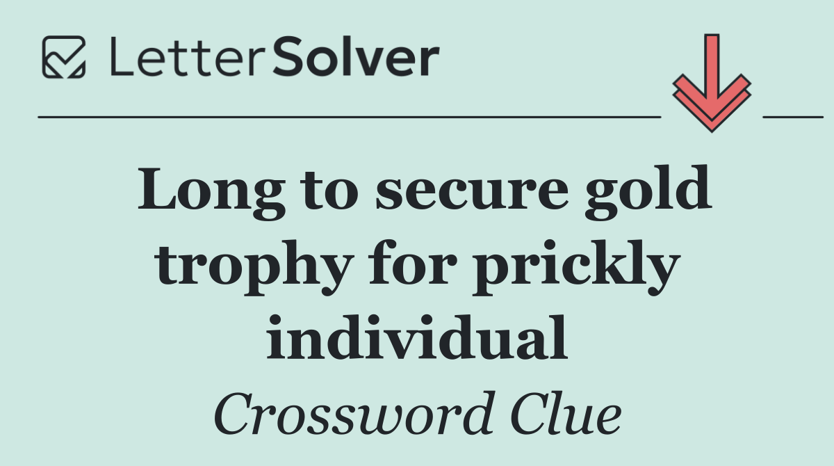 Long to secure gold trophy for prickly individual