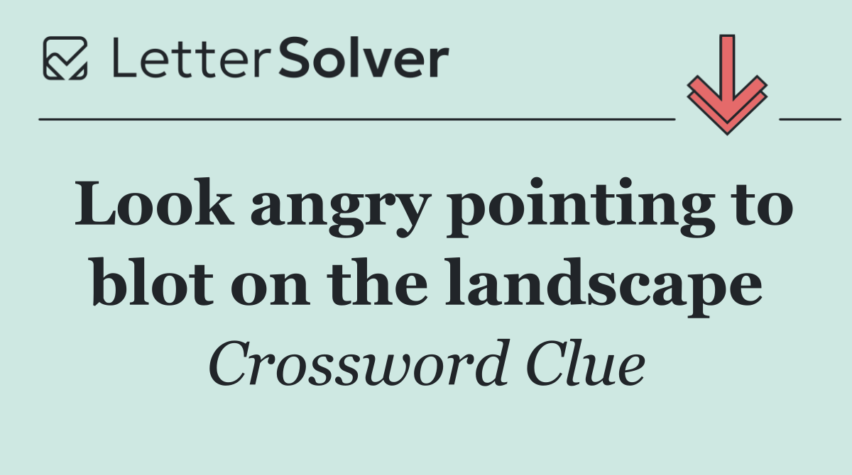 Look angry pointing to blot on the landscape