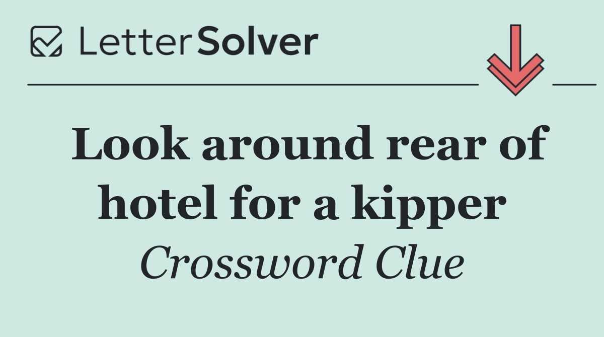 Look around rear of hotel for a kipper