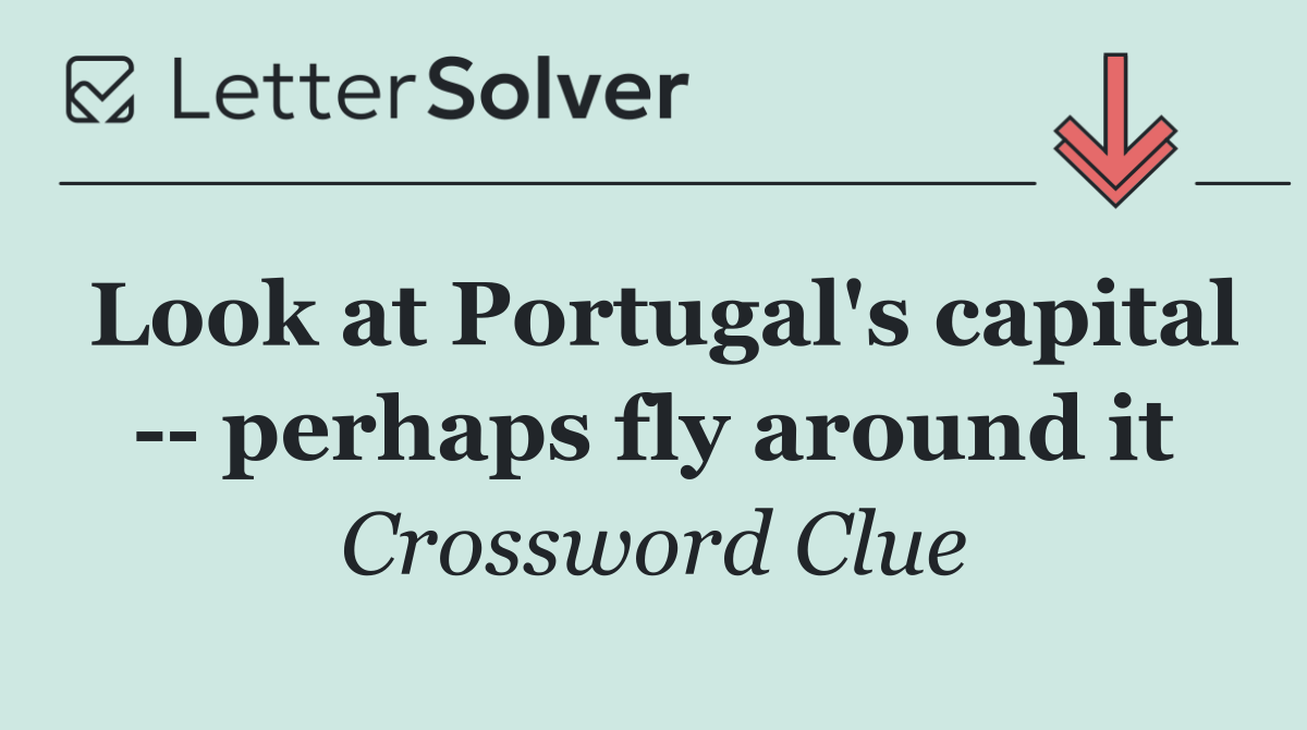 Look at Portugal's capital    perhaps fly around it