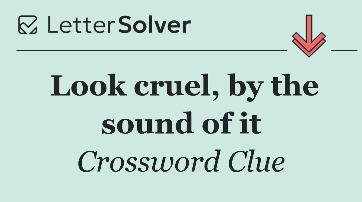 Look cruel, by the sound of it