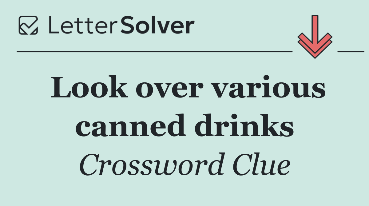 Look over various canned drinks