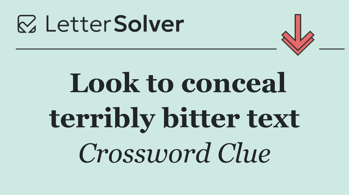 Look to conceal terribly bitter text