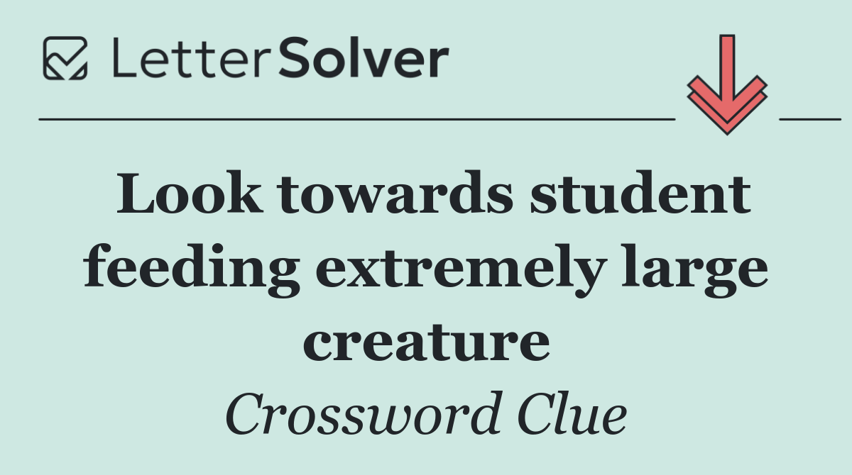 Look towards student feeding extremely large creature