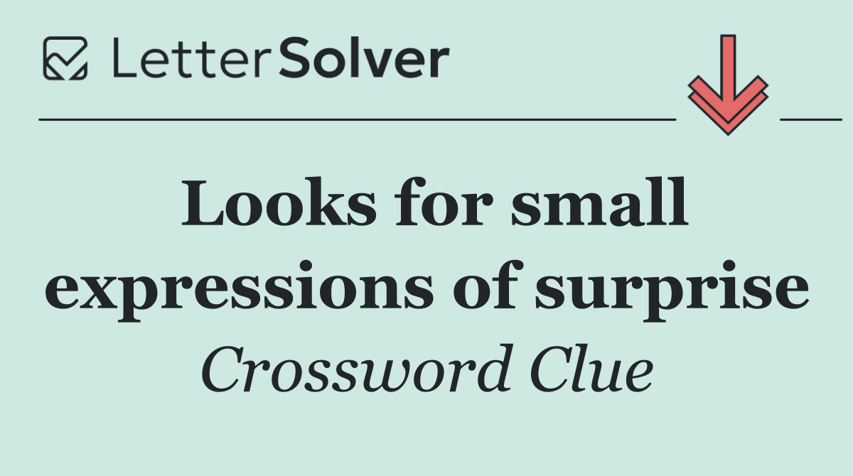 Looks for small expressions of surprise