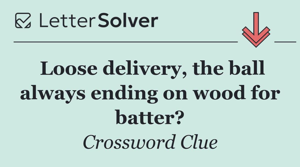 Loose delivery, the ball always ending on wood for batter?
