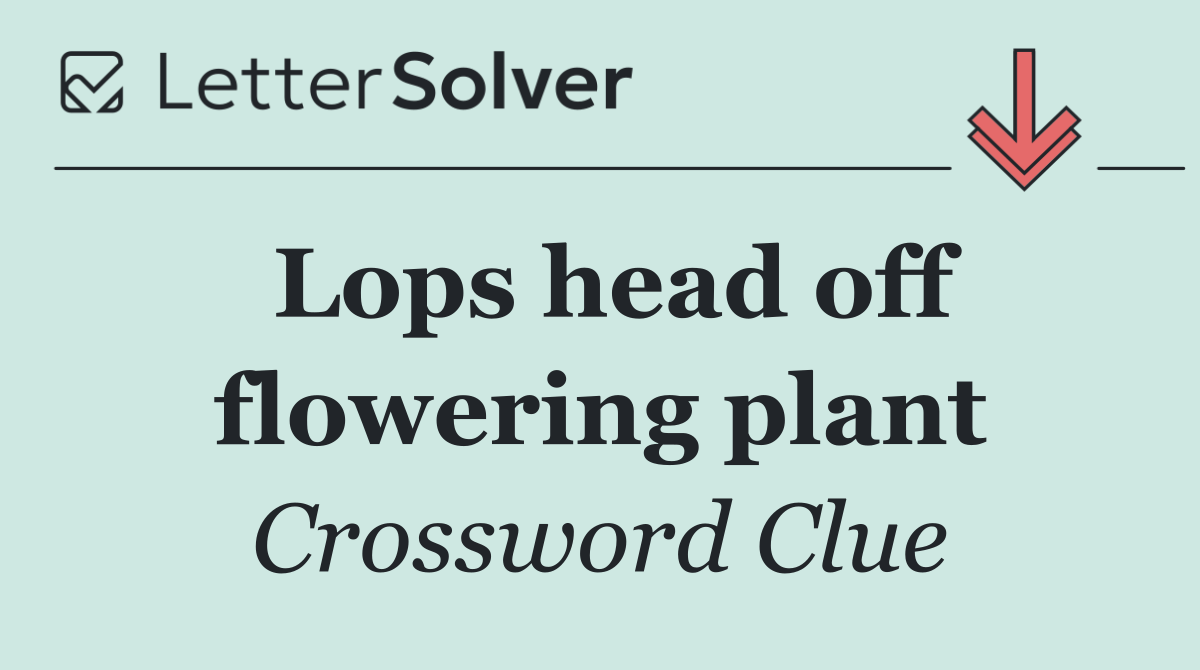 Lops head off flowering plant