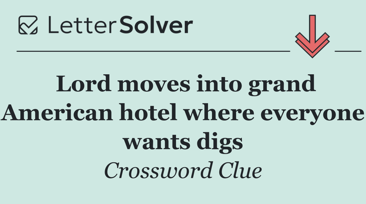 Lord moves into grand American hotel where everyone wants digs