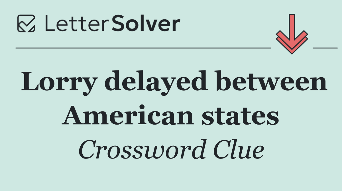 Lorry delayed between American states