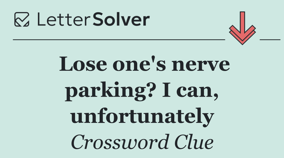 Lose one's nerve parking? I can, unfortunately