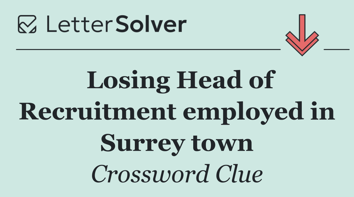 Losing Head of Recruitment employed in Surrey town