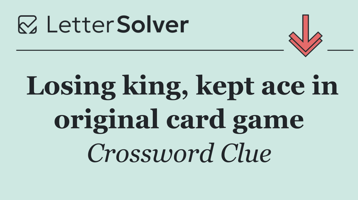 Losing king, kept ace in original card game