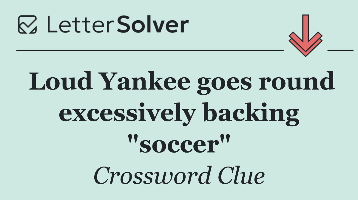 Loud Yankee goes round excessively backing "soccer"