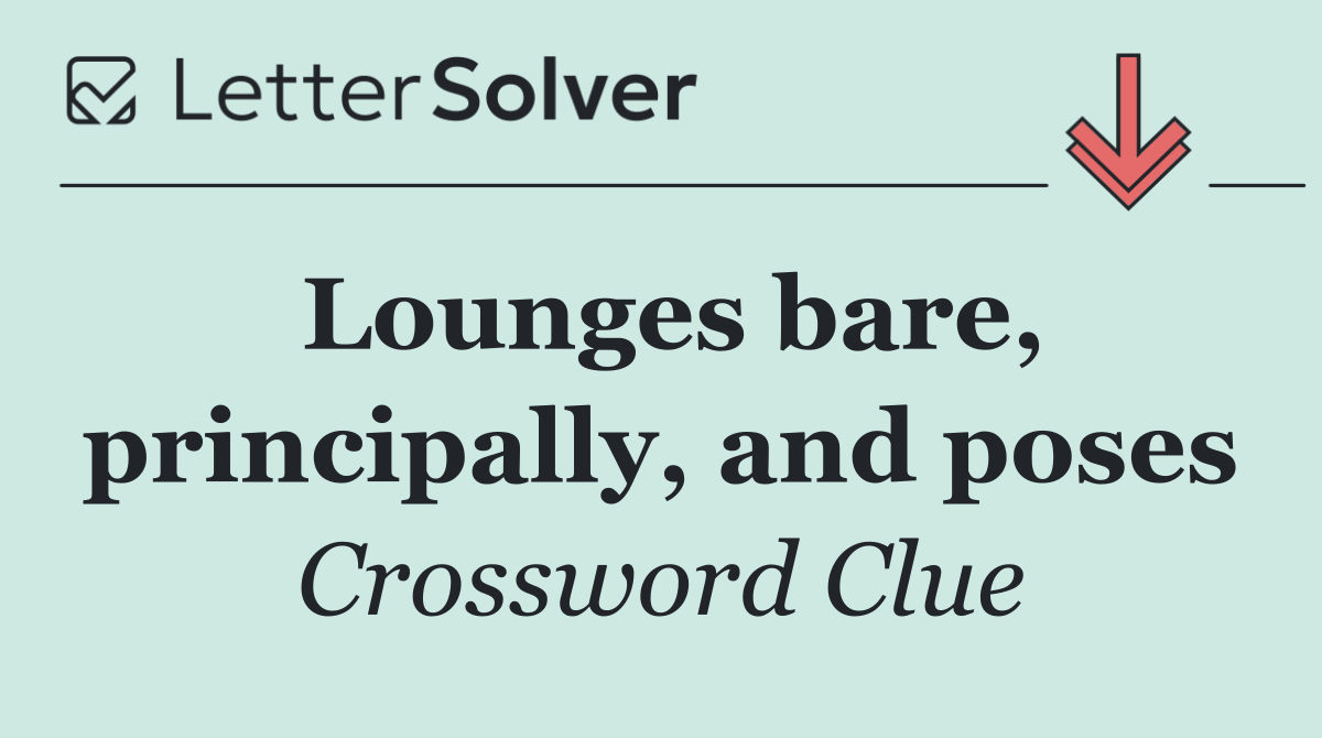 Lounges bare, principally, and poses
