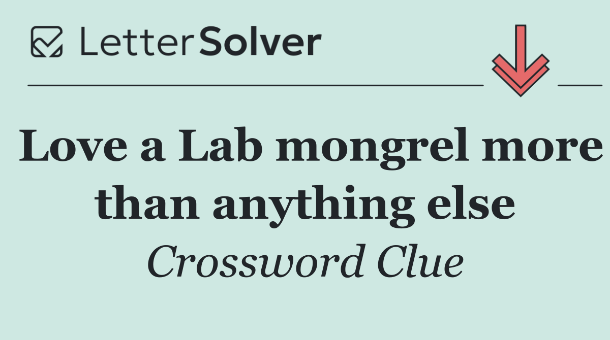Love a Lab mongrel more than anything else