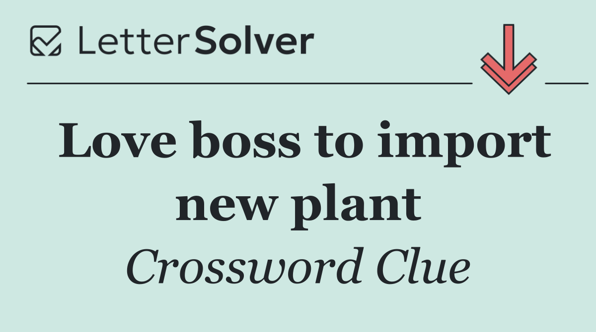Love boss to import new plant