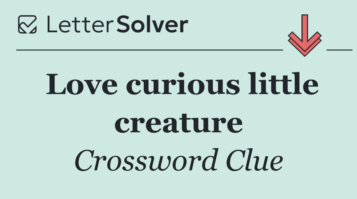 Love curious little creature