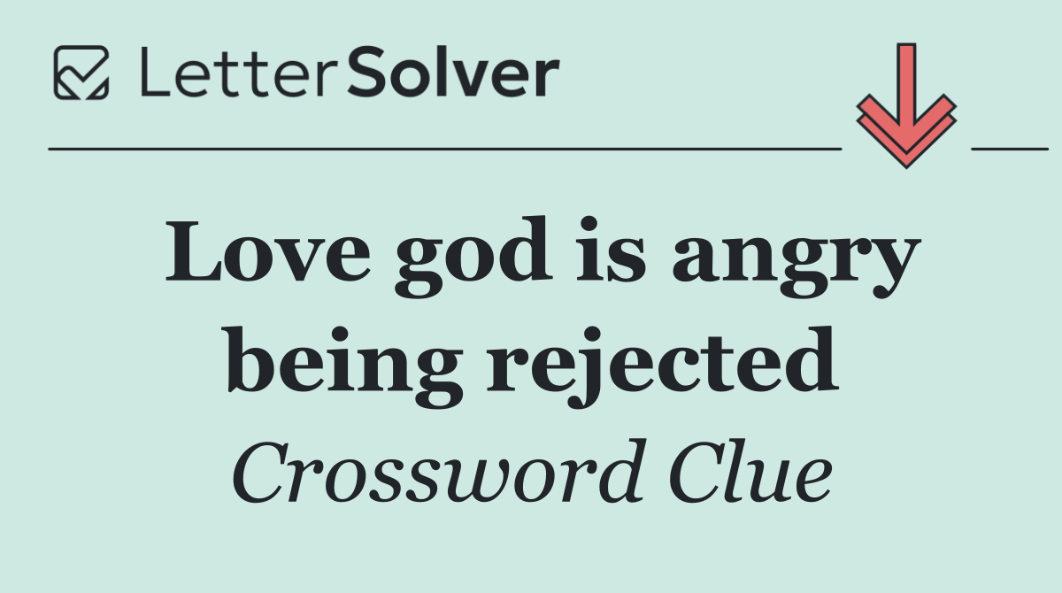 Love god is angry being rejected