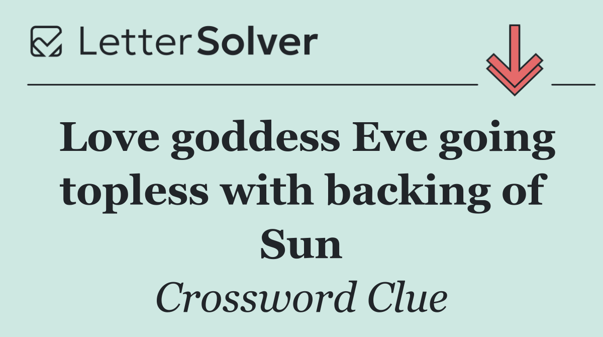 Love goddess Eve going topless with backing of Sun