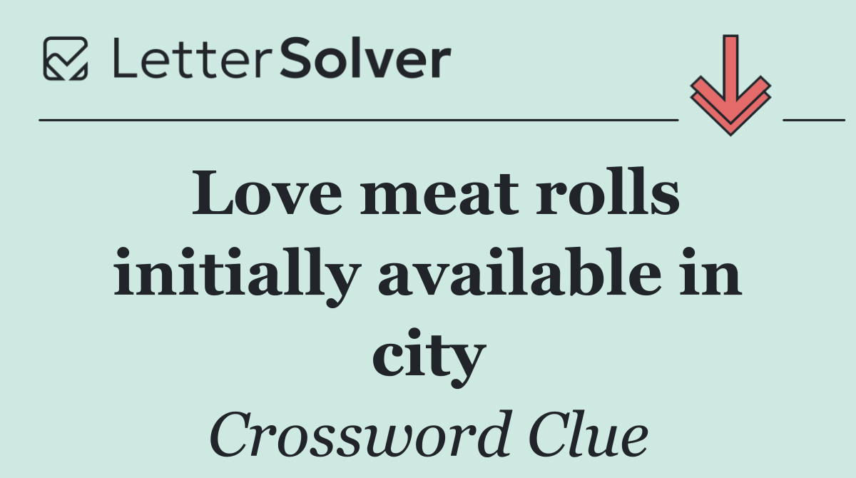 Love meat rolls initially available in city