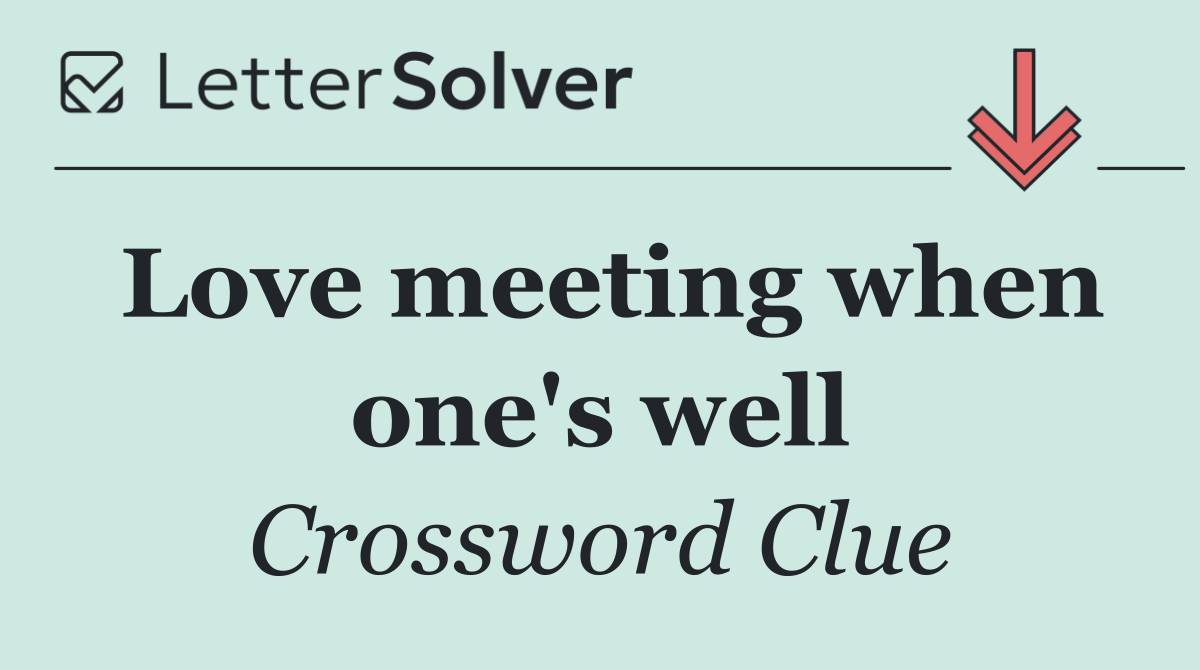 Love meeting when one's well