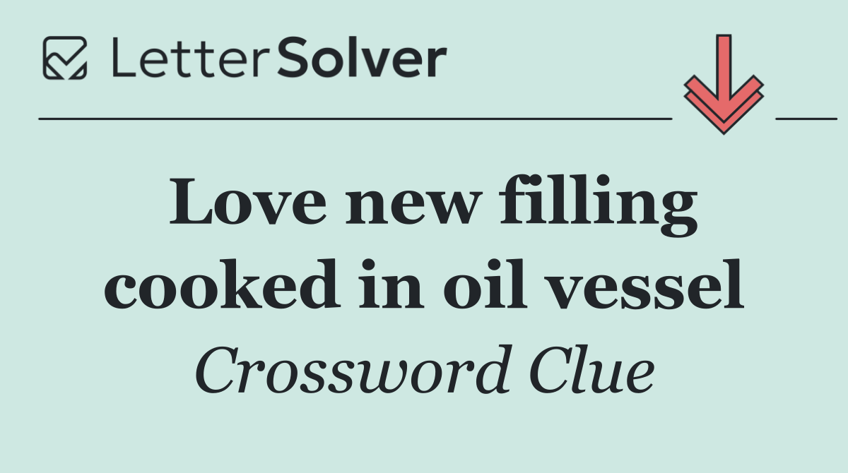 Love new filling cooked in oil vessel