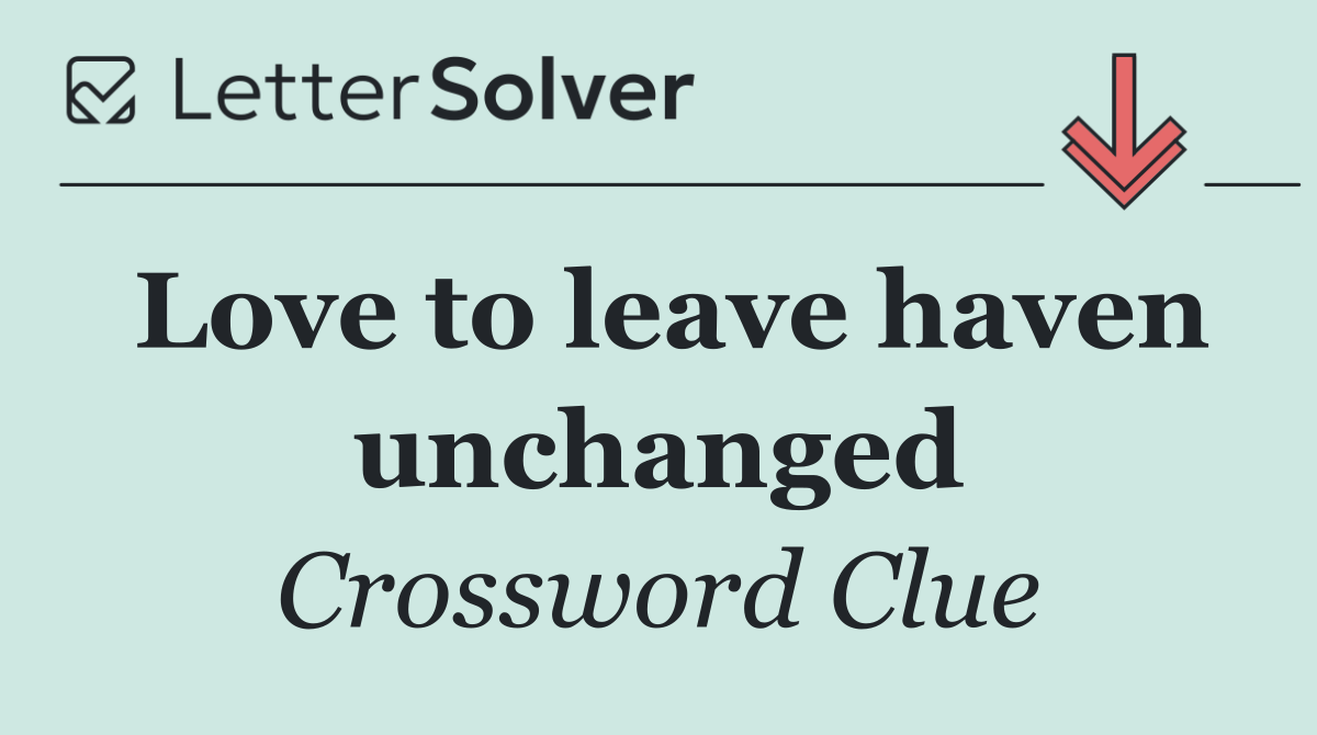 Love to leave haven unchanged