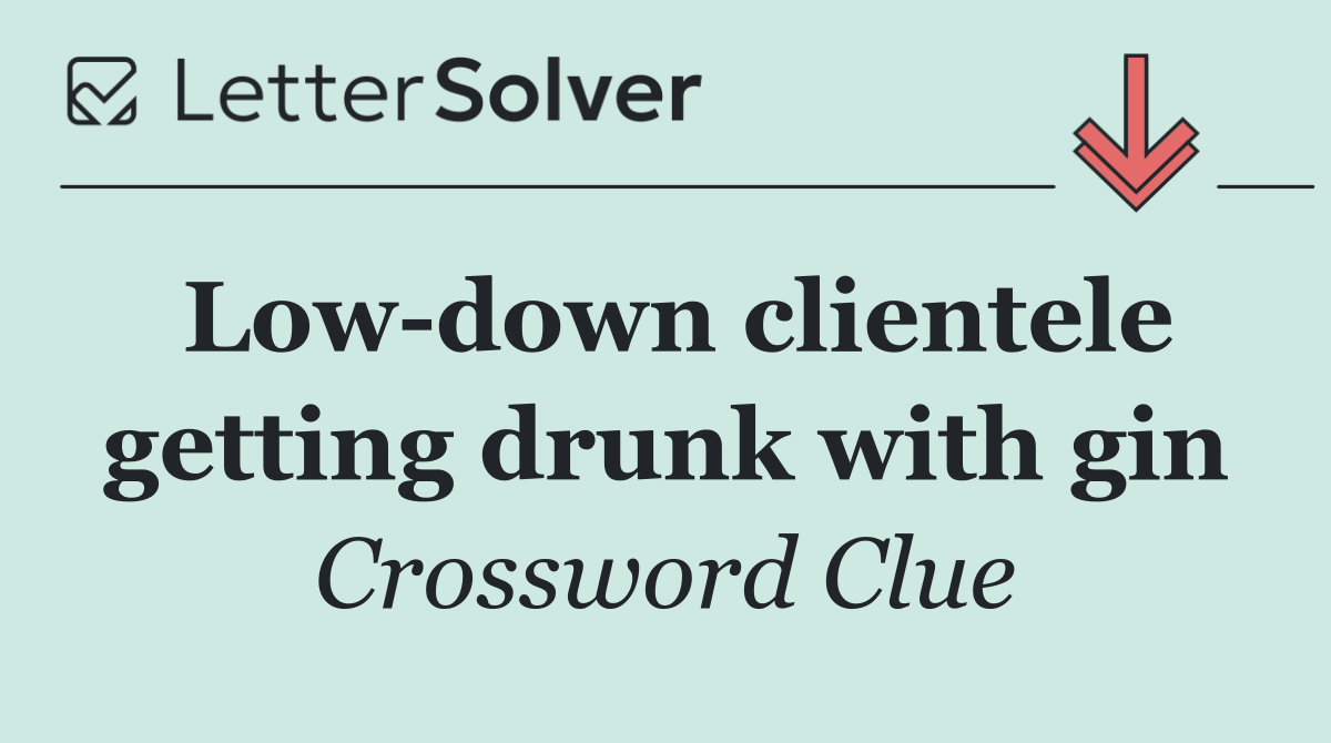 Low down clientele getting drunk with gin