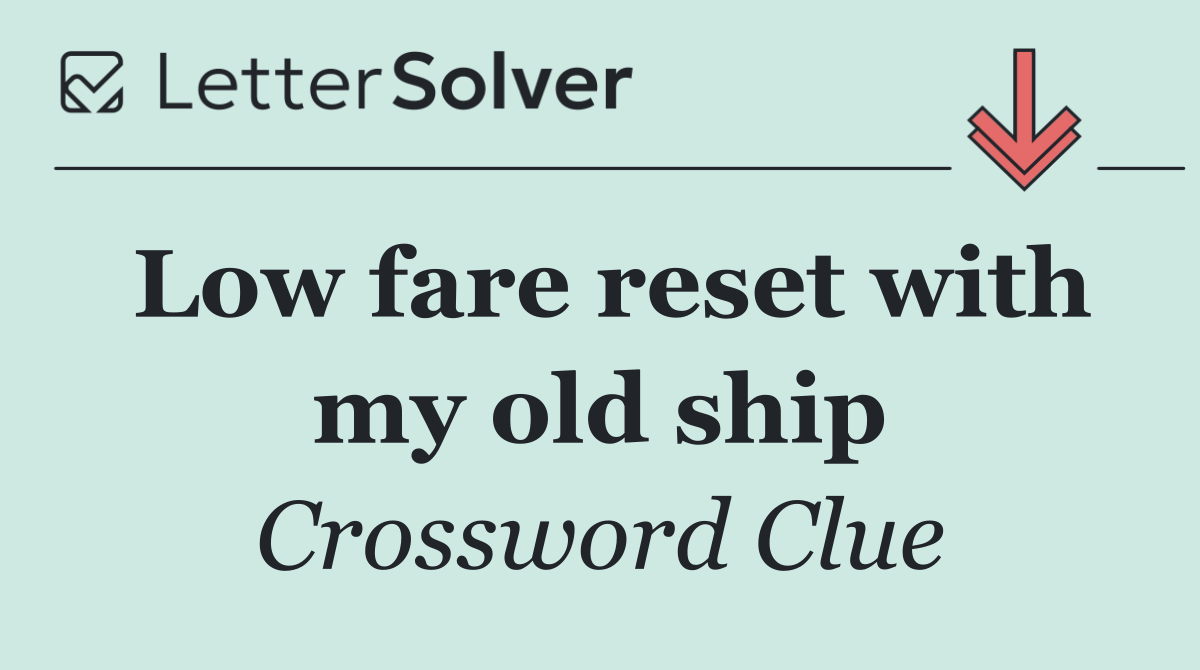 Low fare reset with my old ship