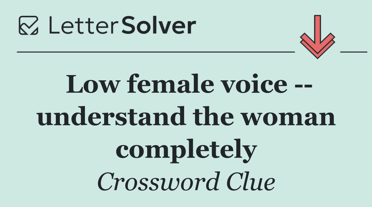 Low female voice    understand the woman completely