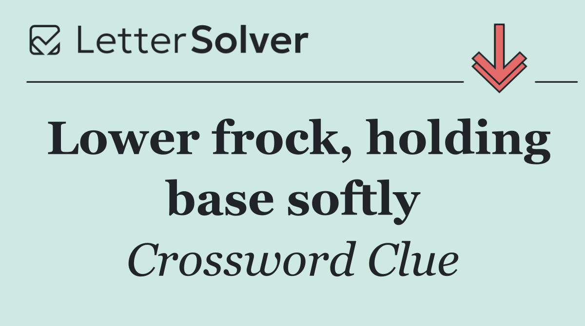 Lower frock, holding base softly