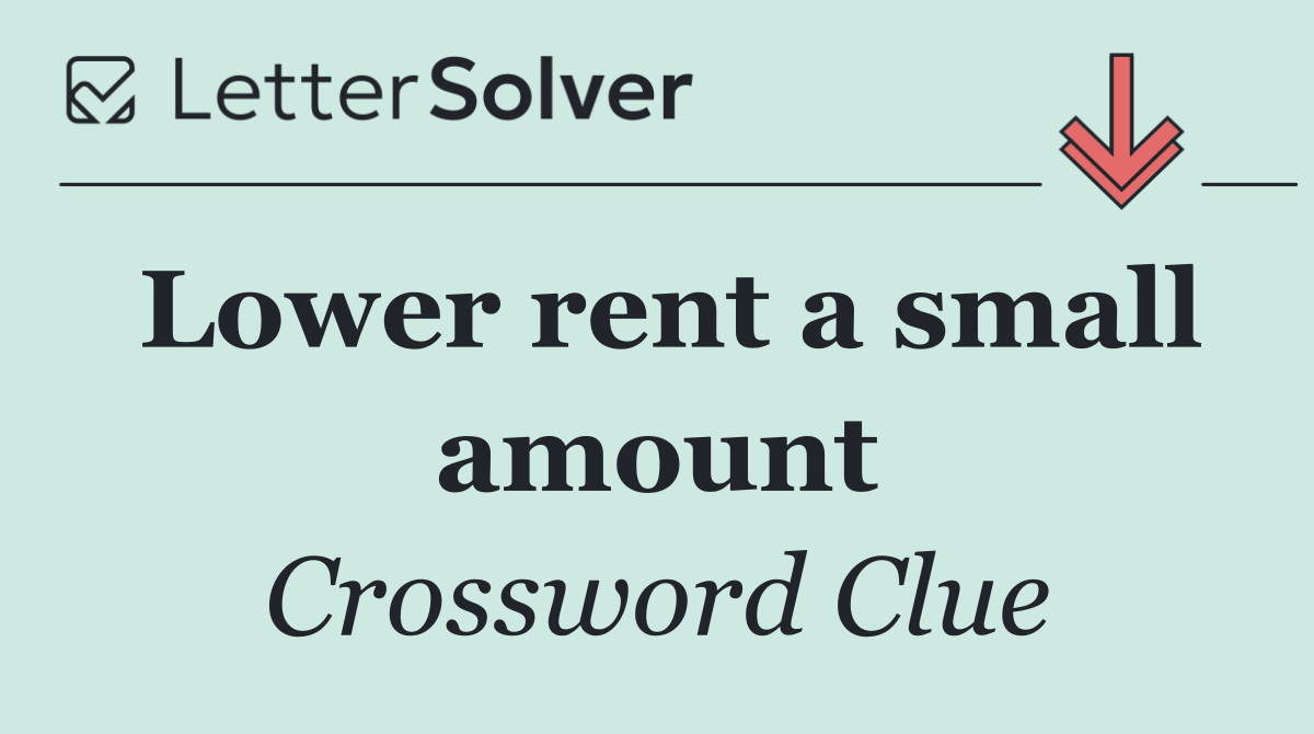 Lower rent a small amount