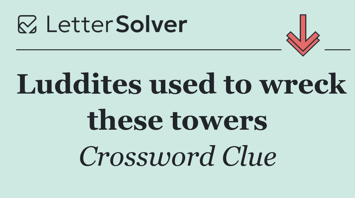 Luddites used to wreck these towers